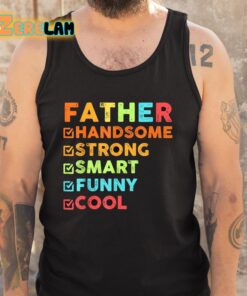 Father Handsome Strong Smart Funny Cool Shirt 5 1