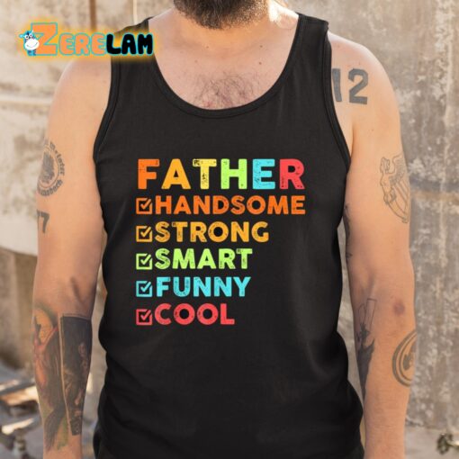 Father Handsome Strong Smart Funny Cool Shirt