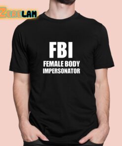 Fbi Female Body Impersonator Shirt 1 1