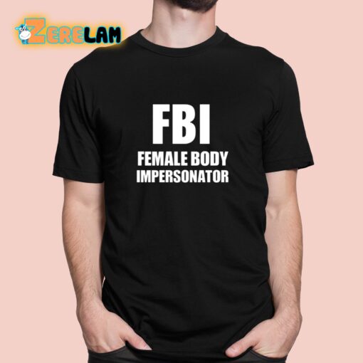 Fbi Female Body Impersonator Shirt