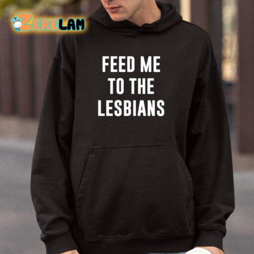 Feed Me To The Lesbians Shirt