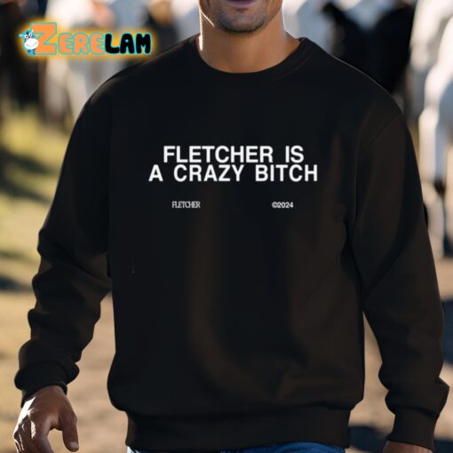 Findingfletcher Fletcher Is A Crazy Bitch Shirt