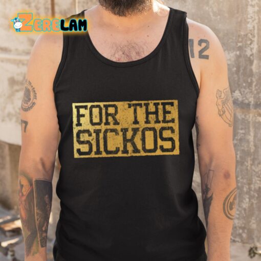 For The Sickos Shirt