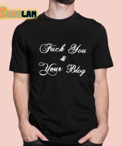 Fuck You And Your Blog Shirt