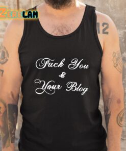 Fuck You And Your Blog Shirt 5 1