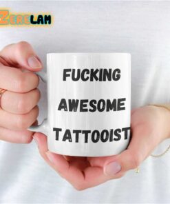 Fucking Awesome Tattooist Mug Father Day