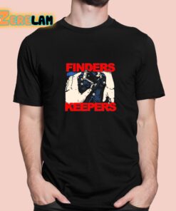 Fuckyoubaker Finders Keepers Shirt 1 1