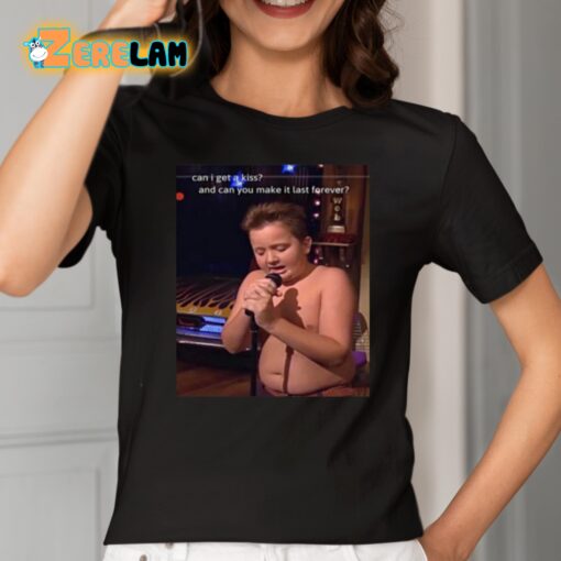 Gibby Singing Can I Get A Kiss And Can You Make It Last Forever Shirt