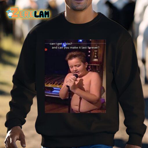 Gibby Singing Can I Get A Kiss And Can You Make It Last Forever Shirt