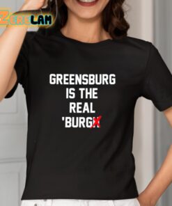 Greensburg Is The Real Burgh Shirt 2 1