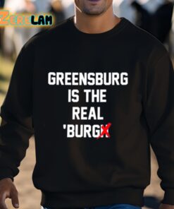 Greensburg Is The Real Burgh Shirt 3 1