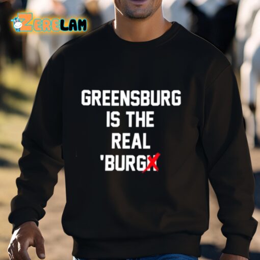 Greensburg Is The Real Burgh Shirt