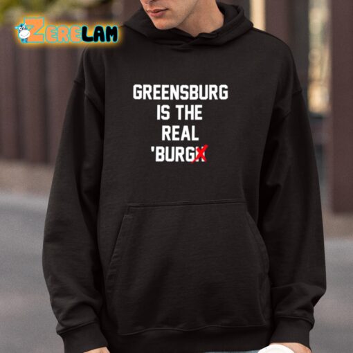 Greensburg Is The Real Burgh Shirt