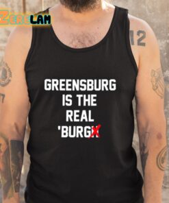 Greensburg Is The Real Burgh Shirt 5 1