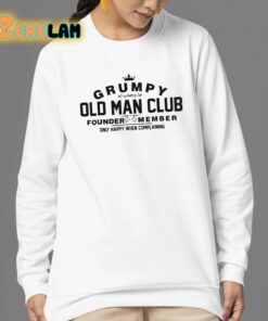 Grumpy Old Man Club Founder Member Only Happy When Complaining Shirt 24 1