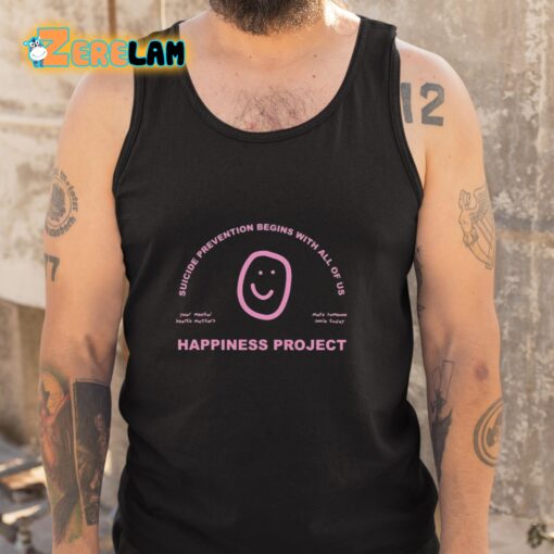 Happiness Project Suicide Prevention Begins With All Of Us Your Mental Health Matters Make Someone Smile Today Shirt