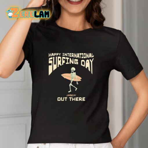 Happy International Surfing Day Loindaflow Out There Shirt