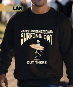 Happy International Surfing Day Loindaflow Out There Shirt 3 1