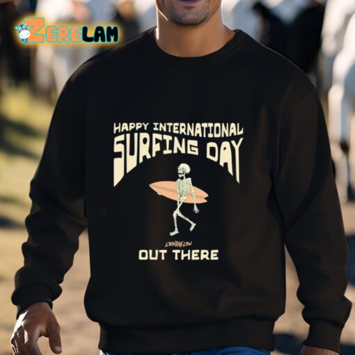 Happy International Surfing Day Loindaflow Out There Shirt