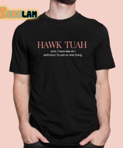 Hawk Tuah Definition To Spit On That Thang Shirt 1 1