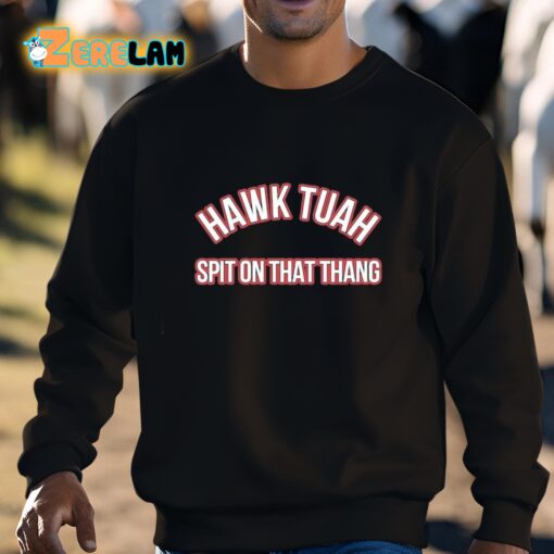 Hawk Tuah Spit On That Thang Shirt