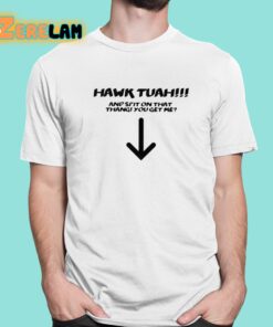 Hawk Tuah Spit On That Thang You Get Me Shirt 1 1
