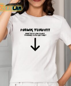Hawk Tuah Spit On That Thang You Get Me Shirt 2 1