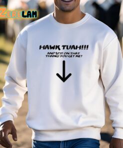 Hawk Tuah Spit On That Thang You Get Me Shirt 3 1