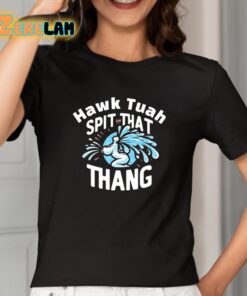 Hawk Tuah Spit That Thang Shirt 2 1