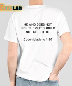 He Who Does Not Lick The Clit Should Not Get To Hit Coochielatons 169 Shirt 6 1