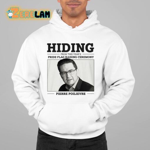 Hiding From This Year’s Pride Flag Raising Ceremony Pierre Poilievre Shirt