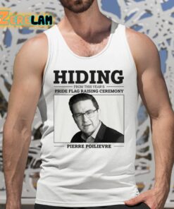 Hiding From This Years Pride Flag Raising Ceremony Pierre Poilievre Shirt 5 1