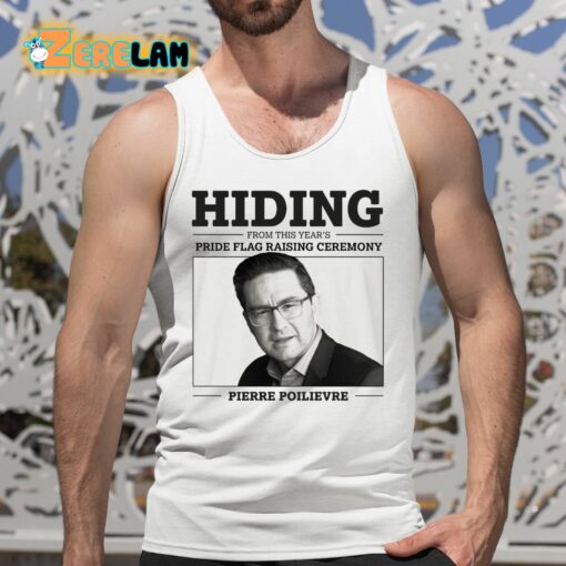 Hiding From This Year’s Pride Flag Raising Ceremony Pierre Poilievre Shirt
