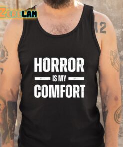 Horror Is My Comfort Shirt 5 1