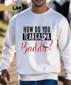 How Do You Teargas A Baddie Shirt 3 1