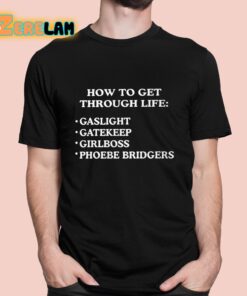 How To get Through Life Gaslight Gatekeep Girlboss Phoebe Bridgers Shirt