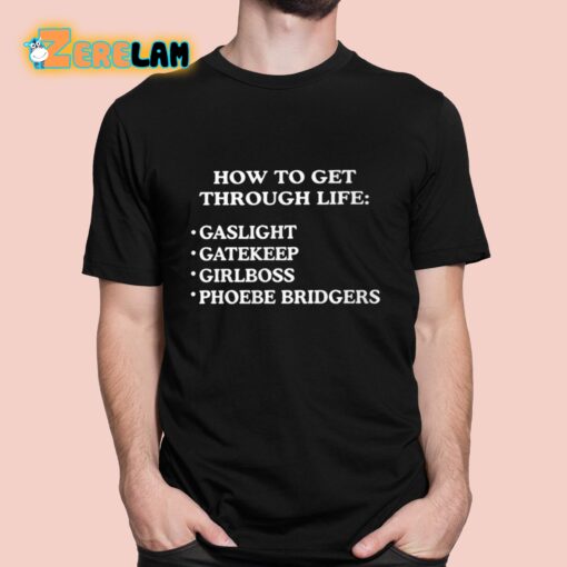 How To get Through Life Gaslight Gatekeep Girlboss Phoebe Bridgers Shirt