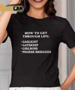 How To get Through Life Gaslight Gatekeep Girlboss Phoebe Bridgers Shirt 2 1