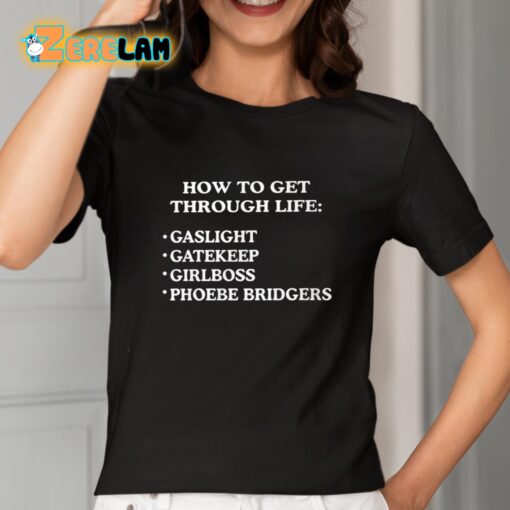 How To get Through Life Gaslight Gatekeep Girlboss Phoebe Bridgers Shirt