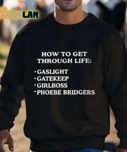 How To get Through Life Gaslight Gatekeep Girlboss Phoebe Bridgers Shirt 3 1