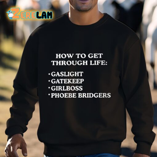 How To get Through Life Gaslight Gatekeep Girlboss Phoebe Bridgers Shirt