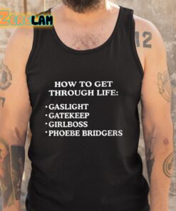 How To get Through Life Gaslight Gatekeep Girlboss Phoebe Bridgers Shirt 5 1