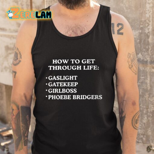 How To get Through Life Gaslight Gatekeep Girlboss Phoebe Bridgers Shirt