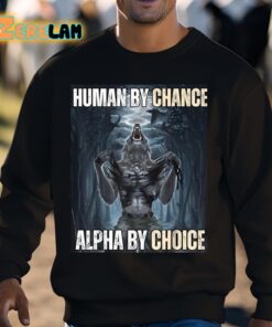 Human By Chance Alpha By Choice Wolf Shirt 3 1