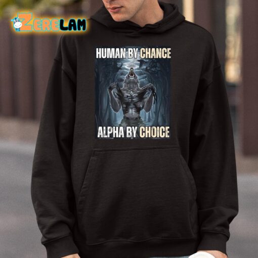 Human By Chance Alpha By Choice Wolf Shirt