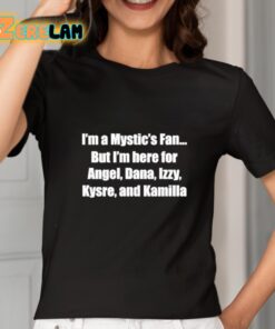 I'm A Mystic's Fan But I'm Here For Angel Dana Izzy Kysre And Kamilla Shirt 2 1