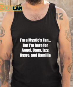 I'm A Mystic's Fan But I'm Here For Angel Dana Izzy Kysre And Kamilla Shirt 5 1