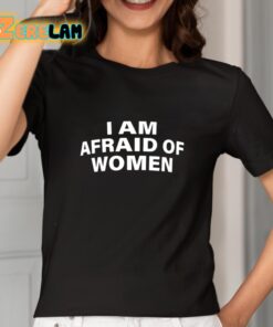 I Am Afraid Of Women Shirt 2 1