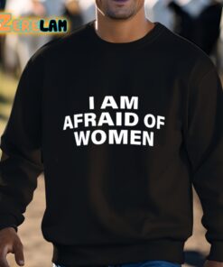 I Am Afraid Of Women Shirt 3 1