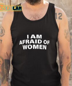 I Am Afraid Of Women Shirt 5 1